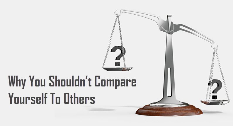 Why You Shouldn’t Compare Yourself To Others